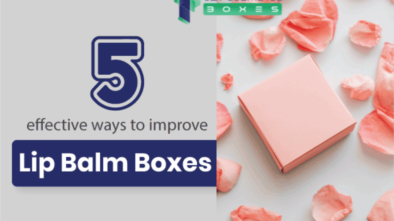 5-Ways-To-Improve-Your-Custom-Lip-Balm-Boxes