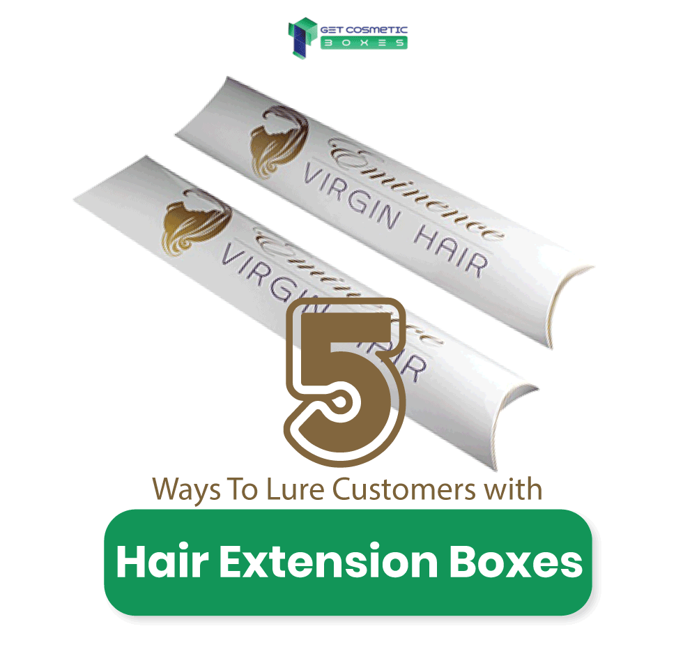 5-Ways-To-Lure-Customers-With-Cosmetic-Hair-Extension-Boxes