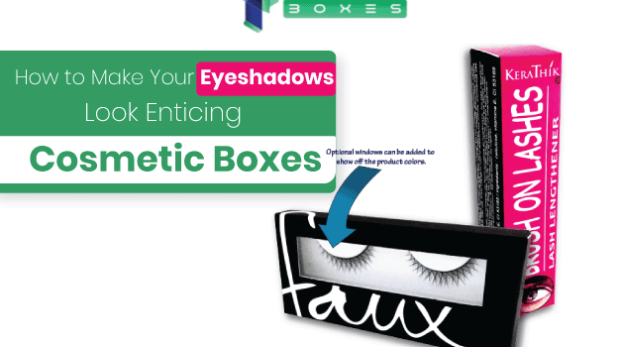How-To-Make-Your-Eyeshadows-Look-Enticing-With-Cosmetic-Boxes