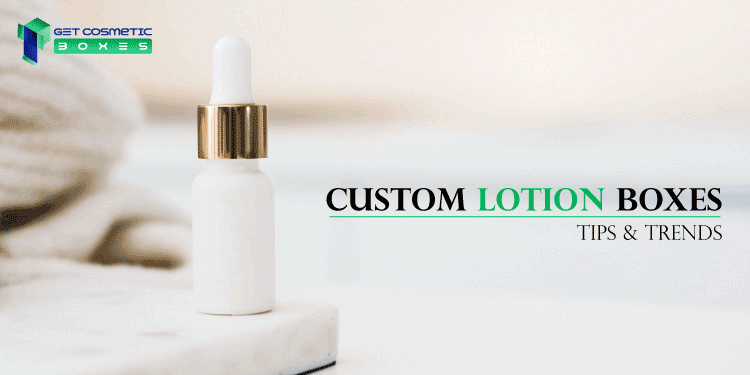 TipsTrends-for-Your-Custom-Lotion-Boxes