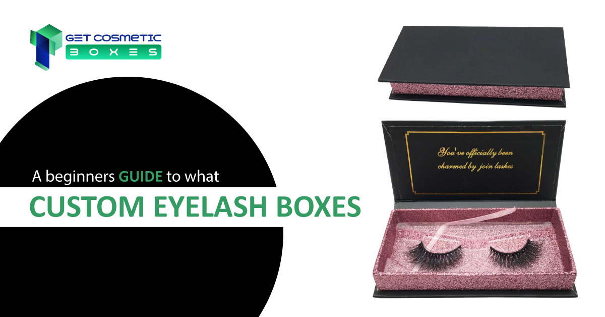Custom Eyelashes Boxes- A Definite Guide