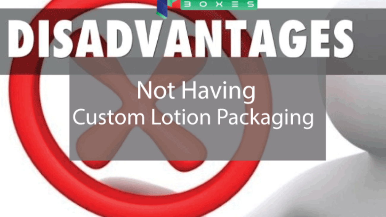 3-Disadvantages-Of-Not-Having-Custom-Lotion-Packaging