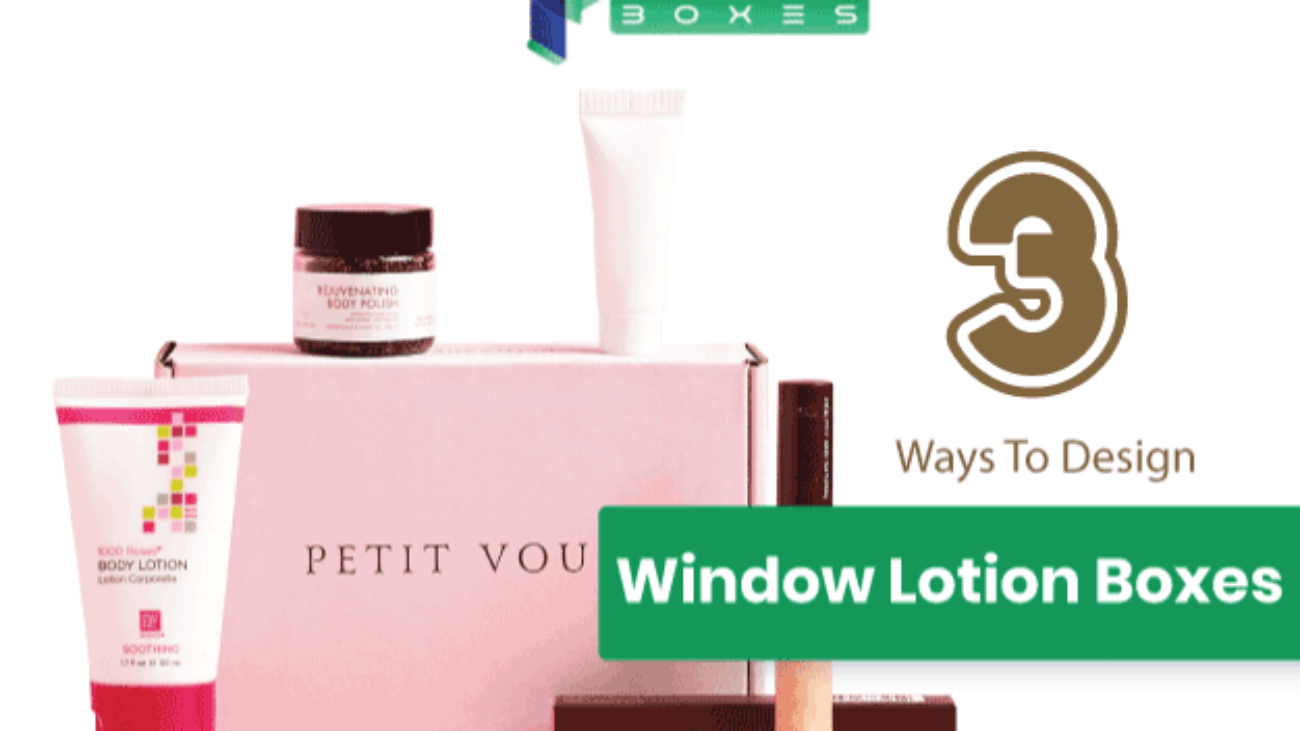 3-Ways-To-Design-Custom-Window-Lotion-Boxes