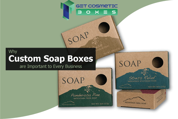 Why-Custom-Soap-Boxes-are-important-to-every-business